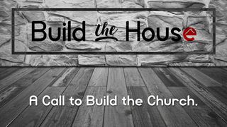 Build The House: A Call To Build The Church Isaiah 56:6-7 King James Version