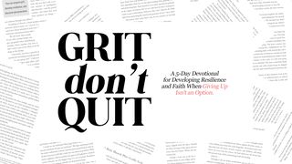 Grit Don't Quit: A 5-Day Devotional for Developing Resilience and Faith When Giving Up Isn't an Option 2 Timothy 4:6-8 The Message