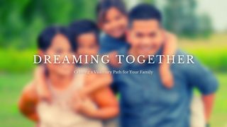 Dreaming Together: Crafting a Visionary Path for Your Family Psalms 37:5-6 The Message