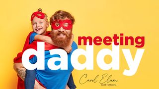Meeting Daddy Psalms 18:32 New International Version