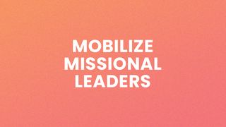 Mobilize Missional Leaders Luke 10:2 New Century Version