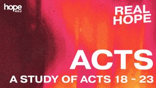 Real Hope: Acts (A Study of Acts 18 -23) Acts 17:30-31 The Message