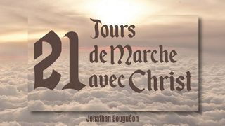 21 Jours De Marche Avec Christ Romains 8:15 Bible Segond 21