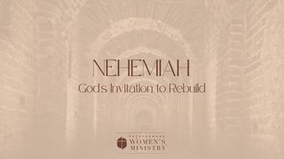 Nehemiah: God's Invitation to Rebuild Nehemiah 4:1-23 American Standard Version
