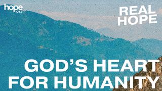 Real Hope: God's Heart for Humanity Genesis 6:7 New Living Translation