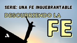 Una Fe Inquebrantable - 1 "¿Qué es la fe?" Hebreos 11:22 Nueva Versión Internacional - Español