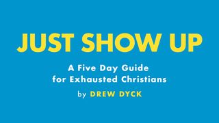 Just Show Up: A 5 Day Guide for Exhausted Christians  Genesis 32:26 New King James Version