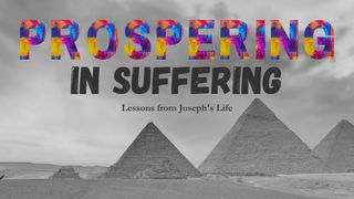 Prospering in Suffering: Lessons From Joseph's Life Genesis 40:12-15 The Message