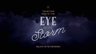 Trusting God In The Eye Of The Storm John 14:11-14 The Message