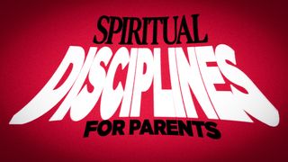 Spiritual Disciplines for Parents 1 Timothy 4:6-10 The Message