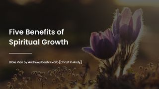 Five Benefits of Spiritual Growth Luke 2:40 Amplified Bible