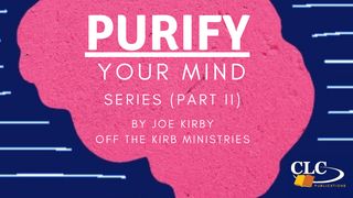 Purify Your Mind Series (Part 2) by Joe Kirby Isaiah 41:14-16 The Message