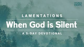 Lamentations: When God Is Silent Lamentations 3:19-20 New Living Translation