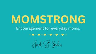 MomStrong: Encouragement for Everyday Moms by Heidi St. John Proverbs 31:10, 25-31 New King James Version
