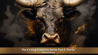 The 4 Living Creatures Series Part 2: The Ox Titus 2:12 New Living Translation