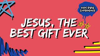 Kids Bible Experience | Jesus, the Best Gift Ever Luke 2:40 Amplified Bible