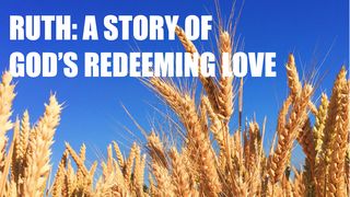 Ruth: A Story of God’s Redeeming Love Ruth 4:6 New Century Version
