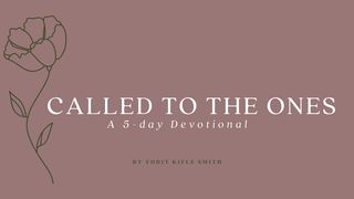 Called to the Ones: A 5 Day Devotional Matthew 23:11-12 The Passion Translation