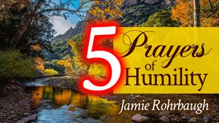 5 Prayers of Humility Psalms 107:23-32 The Message