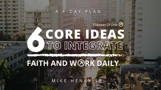 6 Core Ideas to Integrate Faith and Work Daily Matthew 8:8 New Living Translation