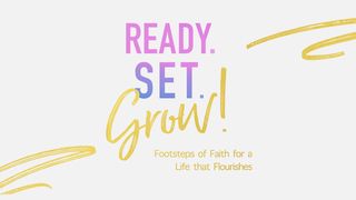 Ready. Set. Grow! Footsteps of Faith for a Life That Flourishes by Heidi St. John Psalms 38:9-16 The Message
