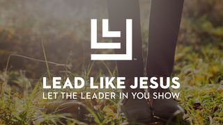 Lead Like Jesus: 21 Days of Leadership Luke 4:42 New Living Translation