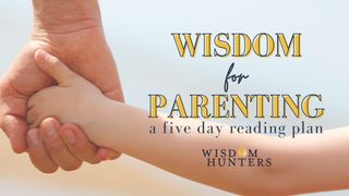 Wisdom for Parenting 1 Corinthians 3:10-11 American Standard Version