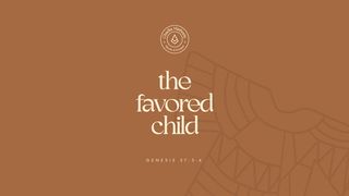The Favored Child Genesis 37:3 New International Version
