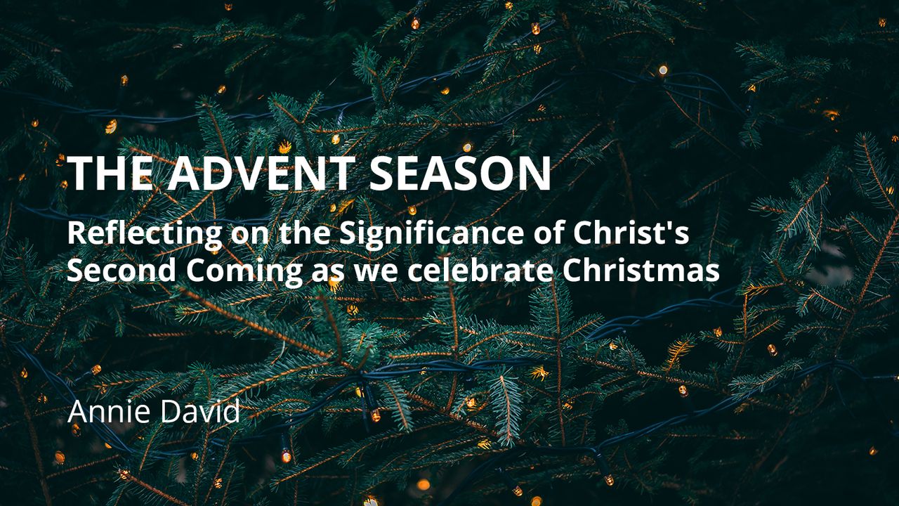 The Advent Season: Reflecting on the Significance of Christ's Second Coming as We Celebrate Christmas