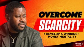 How to Overcome a Scarcity Money Mentality Proverbs 3:5-12 The Message