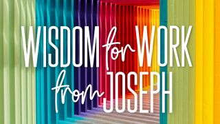Wisdom for Work From Joseph Genesis 39:2-6 The Message