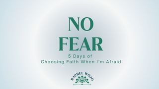 No Fear: Choosing Faith When I'm Afraid Psalms 56:11 New International Version