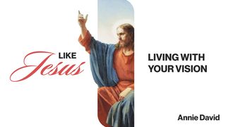 Like Jesus: Living With Your Vision Philippians 3:13-14 The Passion Translation