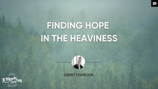Finding Hope in the Heaviness Jeremiah 45:3 New International Version