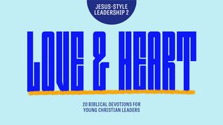 Jesus Style Leadership 2 - Love & Heart 1 Timothy 3:1-13 The Message