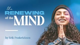 The Renewing of the Mind 2 Corinthians 10:3-6 The Message