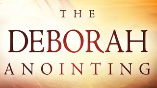 The Deborah Anointing Judges 4:4 New International Version