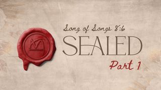 Sealed - Part 1 Song of Solomon 8:6 King James Version