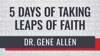 5 Days of Taking Leaps of Faith Mark 11:22-25 The Message
