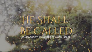 He Shall Be Called Isaiah 9:6 American Standard Version
