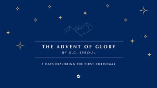 The Advent of Glory by R.C. Sproul: 5 Days Exploring the First Christmas Luke 1:6 Amplified Bible