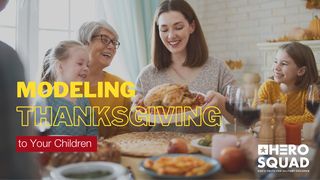 Modeling Thanksgiving to Your Children 1 Samuel 12:16-17 The Message
