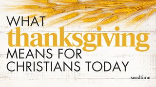 Thanksgiving: What It Really Means for Christians Today 1 Timothy 6:7 New Living Translation