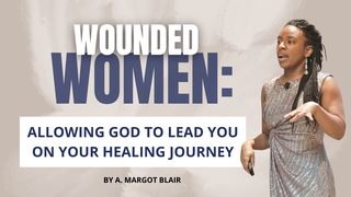Wounded Women: Allowing God to Lead You on Your Healing Journey Psalms 37:23-24 New American Standard Bible - NASB 1995