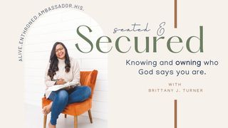 Seated and Secured: A Rooted Identity, a 5-Day Plan by Brittany Turner Ephesians 2:11-15 The Message
