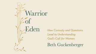 Warrior of Eden: How Curiosity and Questions Lead to Understanding God's Call for Women Luke 7:50 The Message