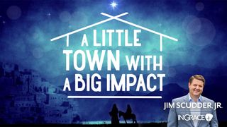 A Little Town With a Big Impact Ruth 2:8-9 New King James Version