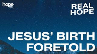 Real Hope: Jesus' Birth Foretold Isaiah 40:3-5 New Living Translation