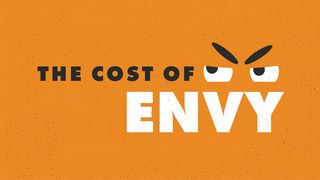 The Cost of Envy Proverbs 14:30 The Message