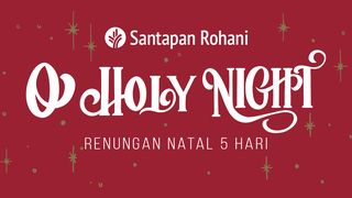 O' Holy Night | Renungan Natal 5 Hari Yohanes 1:5 Alkitab Terjemahan Baru